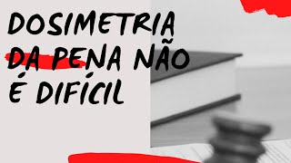 📚 DOSIMETRIA da pena aula COMPLETA sobre as fases para aplicação da PENA Atualizado [upl. by Naneek]