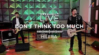 quotDont Think Too Muchquot by Hilera  One Music LIVE [upl. by Forsyth536]