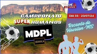 Campeonato Super Humanos  DIA 3 Futebol com MDPL  Recanto de Havalon MS  230724  TVCH AO VIVO [upl. by Ardelia719]