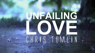 Unfailing Love  Chris Tomlin With Lyrics [upl. by Ramahs357]