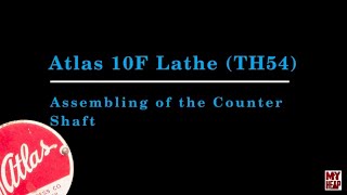 Atlas 10F Lathe  TH54  06  Counter Shaft Assembly [upl. by Hayalat]