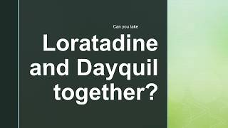 can you take loratadine and dayquil together [upl. by Cailean]