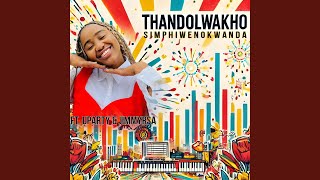 Thandolwakho feat SimphiweNokwanda amp uParty [upl. by Frasco791]