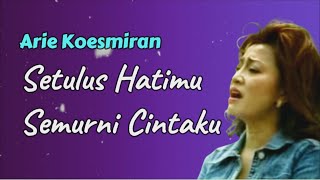 Setulus Hatimu Semurni Cintaku  Arie Koesmiran Lirik [upl. by Ardnued]