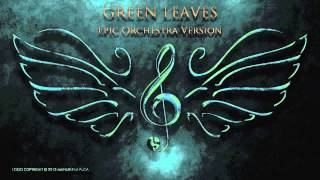 Green Leaves  Epic Orchestra Version [upl. by Leahpar453]