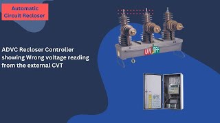 ADVC Recloser Controller showing wrong voltage reading from the external CVT [upl. by Anelat213]