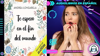 TE ESPERO EN EL FIN DEL MUNDO de Andrea Longarela Audiolibro Resumen [upl. by Calloway285]