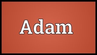 Adam Meaning [upl. by Robaina]