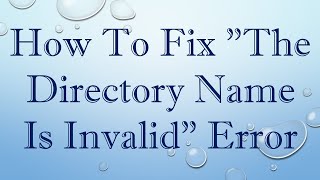 How To Fix quotThe Directory Name Is Invalidquot Error [upl. by Therron]