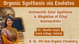 Organic Synthesis via Enolates 03 Acetoacetic Ester Synthesis By Dr Monika Gupta [upl. by Rahal]