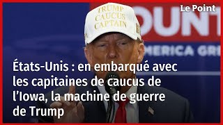 ÉtatsUnis  avec les capitaines de caucus de l’Iowa la machine de guerre de Trump [upl. by Driscoll]