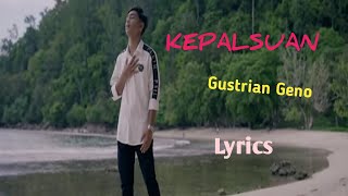 KEPALSUAN  GUSTRIAN GENO  Lyrics niakurniawati1413 [upl. by Nylg]