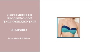 93 CARTAMODELLO REGGISENO CON TAGLIO ORIZZONTALE [upl. by Spoor375]