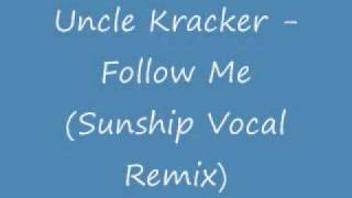 Uncle Kracker Follow Me Sunship Vocal Remix [upl. by Rehotsirk140]