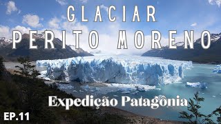 PATAGÔNIA  Ep11  Glaciar Perito Moreno  El Calafate [upl. by Noitsuj]