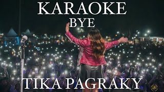 KARAOKE BYE  TIKA PAGRAKY  Minus One [upl. by Eniortna845]