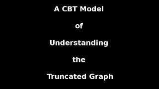 A CBT Model of Understanding the Truncated Graph [upl. by Emma529]