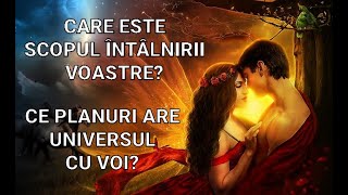 💞 CARE ESTE SCOPUL ÎNTÂLNIRII VOASTRE CE VREA UNIVERSUL SĂ SE ÎNTÂMPLE ÎN ȘI CU CONEXIUNEA VOASTRĂ [upl. by Miki291]