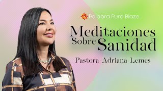 Meditaciones sobre Sanidad  Pastora Adriana Lemes  Iglesia Palabra Pura [upl. by Jecoa56]