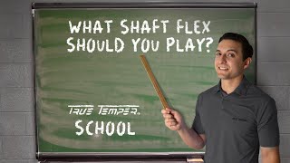 What Shaft Flex Should You Play  True Temper School [upl. by Nairrod905]