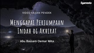 VIDEO KAJIAN PENDEK  Menggapai Perjumpaan Indah di Akhirat  Abu Bassam Oemar Mita [upl. by Mathias985]