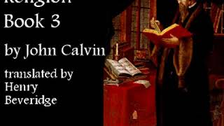 Institutes of the Christian Religion Book 3 by John CALVIN Part 34  Full Audio Book [upl. by Adnolor713]