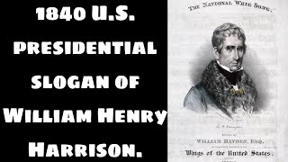 1840 u s presidential slogan of William Henry Harrison [upl. by Lindy]