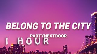 1 HOUR  PARTYNEXTDOOR  Belong To The City Lyrics [upl. by Ennazzus]