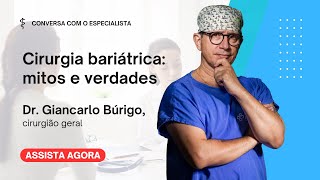 Cirurgia bariátrica mitos e verdades  Dr Giancarlo Búrigo  Conversa com o Especialista [upl. by Nalra]