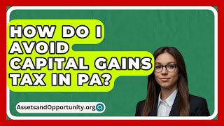 How Do I Avoid Capital Gains Tax In Pa  AssetsandOpportunityorg [upl. by Rihaz]