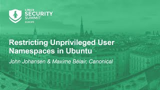 Restricting Unprivileged User Namespaces in Ubuntu  John Johansen amp Maxime Bélair Canonical [upl. by Rosemare779]