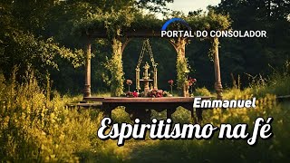 ESPIRITISMO NA FÉ  EMMANUEL mensagensdobem espiritualismo portaldoconsolador [upl. by Aneehc156]