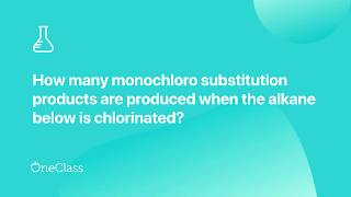 how many monochloro substitution products are produced when the alkane below is chlorinated [upl. by Tolley]