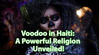 The Truth Behind Voodoo in Haiti A Powerful Religion Unveiled [upl. by Thgirw]