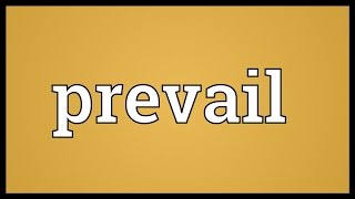 Prevail Meaning [upl. by Enitsua]