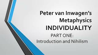 Peter van Inwagens Metaphysics Individuality Part 1  Introduction and Nihilism [upl. by Hauge800]