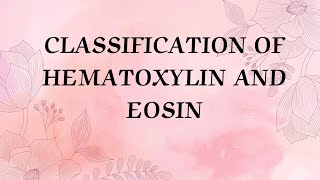 CLASSIFICATION HEMATOXYLIN AND EOSIN STAINS [upl. by Eilsew]