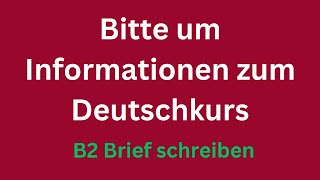 Bitte um Informationen zum Deutschkurs  B2 Brief schreiben [upl. by Alaet]