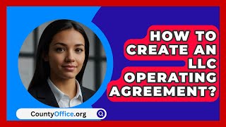 How To Create An LLC Operating Agreement  CountyOfficeorg [upl. by Hairacaz]