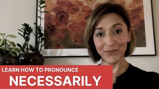 How to Pronounce NECESSARILY  English Pronunciation Lesson [upl. by Schwing209]