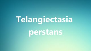 Telangiectasia perstans  Medical Definition [upl. by Heiner]