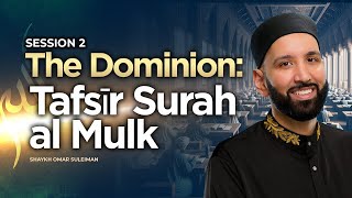 The Dominion Tafsīr Surah al Mulk  Shaykh Omar Suleiman  Session 2  Knowledge Retreat 2023 [upl. by Lleruj]