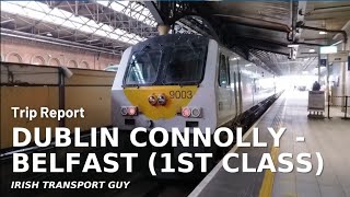 Trip Report  Dublin Connolly to Belfast Lanyon Place in FIRST CLASS 100 Subscriber Special [upl. by Analaj627]