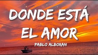 Pablo Alboran  Donde Está El Amor LetraLyrics [upl. by Mathian]