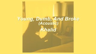 Young Dumb And Broke  Khalid acoustic  LYRICS [upl. by Cykana]