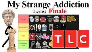 My Strange Addiction Tierlist Finale [upl. by Dann]