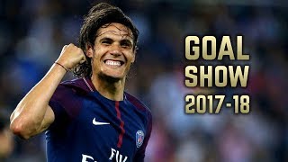 Edinson Cavani 201718  Goal Show [upl. by Erasmus]