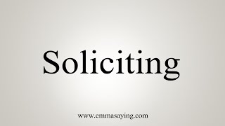 How To Say Soliciting [upl. by Toffic]