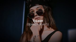 Ijazat  Slowed Reverb  Bilal Saeed Fateh Shortie [upl. by Etireuqram373]