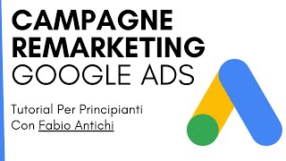 REMARKETING CON GOOGLE ADS Tutorial in Italiano ➜ Come fare campagne di Remarketing Guida Completa [upl. by Sokul]